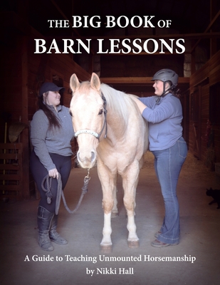 The Big Book of Barn Lessons: A Guide to Teaching Unmounted Horsemanship Cover Image