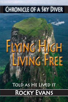 Flying High, Living Free: Chronicle of a Sky Diver Cover Image