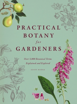 Practical Botany for Gardeners: Over 3,000 Botanical Terms Explained and Explored By Geoff Hodge Cover Image