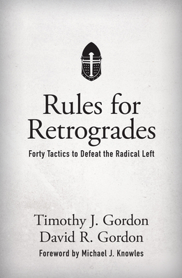 Rules for Retrogrades: Forty Tactics to Defeat the Radical Left Cover Image