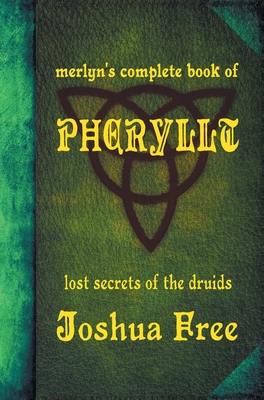 Merlyn's Complete Book of Pheryllt: The Lost Secrets of Druidic Tradition (Deluxe Edition) By Joshua Free, Douglas Monroe (Foreword by), Rowen Gardner (Editor) Cover Image