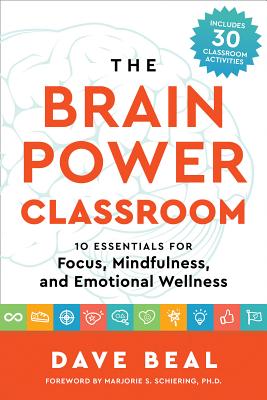 The Brain Power Classroom: 10 Essentials for Focus, Mindfulness, and Emotional Wellness Cover Image