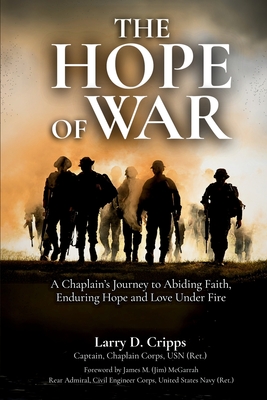 The Hope of War: A Chaplain's Journey to Abiding Faith, Enduring Hope and Love Under Fire Cover Image