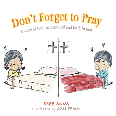Don't Forget to Pray: A story of love for mankind and faith in God By Bree Anna, Joss Frank (Illustrator) Cover Image