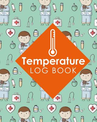 Temperature Log Book: Daily Food Temperature Log Sheets, Refrigerator ...