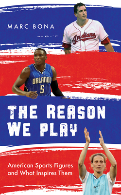 The Reason We Play: American Sports Figures and What Inspires Them Cover Image