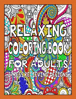 Relaxing Coloring Book for Adults - Stress Relieving Designs (Stress Relieving Coloring Books #1)