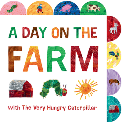 A Day on the Farm with The Very Hungry Caterpillar: A Tabbed Board Book (The World of Eric Carle) Cover Image
