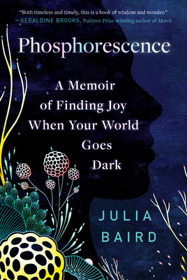 Phosphorescence: A Memoir of Finding Joy When Your World Goes Dark By Julia Baird Cover Image