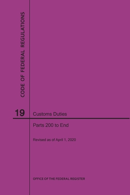 Code of Federal Regulations Title 19, Customs Duties, Parts 200-End, 2020 By Nara Cover Image