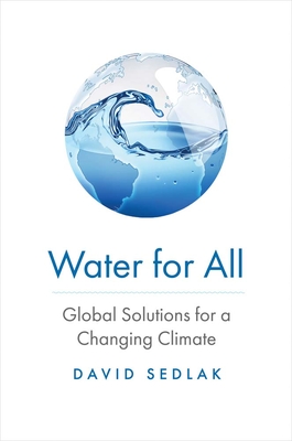 Water for All: Global Solutions for a Changing Climate By David Sedlak Cover Image