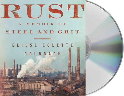 Rust: A Memoir of Steel and Grit By Eliese Colette Goldbach, Kelly Pekar (Read by) Cover Image