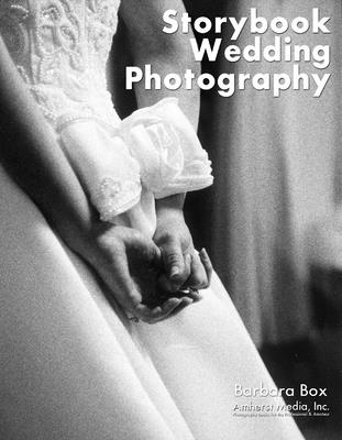 Storytelling Wedding Photography: Techniques and Images in Black & White By Barbara Box, Barbara Boxer Cover Image