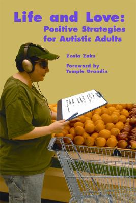 Life and Love: Positive Strategies for Autistic Adults By Zosia Zaks, Temple Grandin (Foreword by) Cover Image