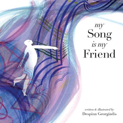 My Song Is My Friend By Despina Georgiadis, Despina Georgiadis (Illustrator) Cover Image