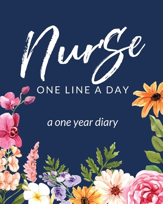 Nurse One Line A Day A One Year Diary: Memory Journal Daily Events Graduation Gift Morning Midday Evening Thoughts RN LPN Graduation Gift By Patricia Larson Cover Image
