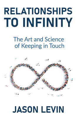 Relationships to Infinity: The Art and Science of Keeping in Touch By Jason Levin Cover Image