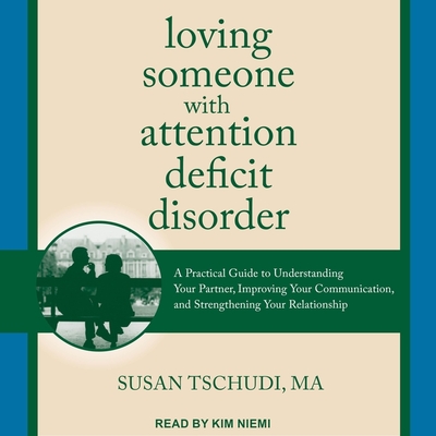 Loving Someone with Attention Deficit Disorder: A Practical Guide to Understanding Your Partner, Improving Your Communication, and Strengthening Your Cover Image