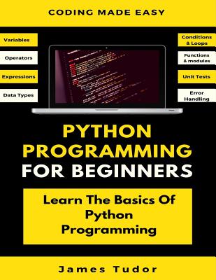 Python Programming For Beginners: Learn The Basics Of Python Programming (Python Crash Course, Programming for Dummies) Cover Image