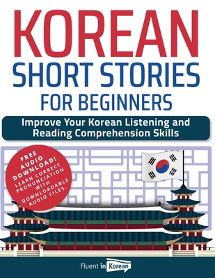 Korean Short Stories for Beginners: Improve Your Korean Listening and Reading Comprehension Skills By Fluent in Korean Cover Image