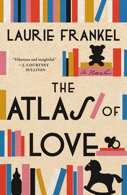 The Atlas of Love: A Novel By Laurie Frankel Cover Image