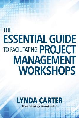 The Essential Guide to Facilitating Project Management Workshops Cover Image