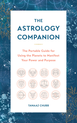 The Astrology Companion: The Portable Guide for Using the Planets to Manifest Your Power and Purpose