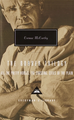 The Border Trilogy: All the Pretty Horses, The Crossing, Cities of the Plain (Everyman's Library Contemporary Classics Series)