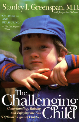 The Challenging Child: Understanding, Raising, and Enjoying the Five 