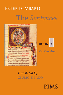 The Sentences: Book 2: On Creation (Mediaeval Sources in Translation #43)