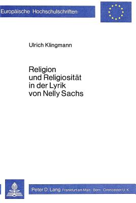 Religion Und Religiositaet in Der Lyrik Von Nelly Sachs (Europaeische Hochschulschriften / European University Studie #361) By Ulrich Klingmann Cover Image