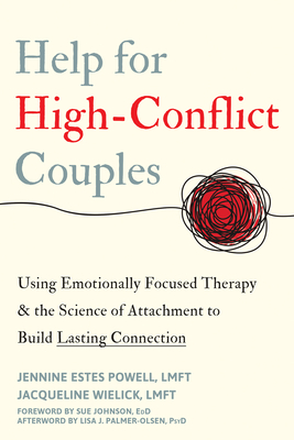 Help for High-Conflict Couples: Using Emotionally Focused Therapy and the Science of Attachment to Build Lasting Connection Cover Image