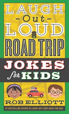 Laugh-Out-Loud Road Trip Jokes for Kids (Laugh-Out-Loud Jokes for Kids)