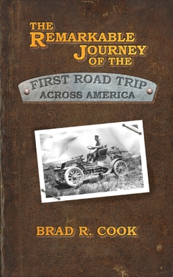The Remarkable Journey of the First Road Trip Across America By Brad R. Cook Cover Image