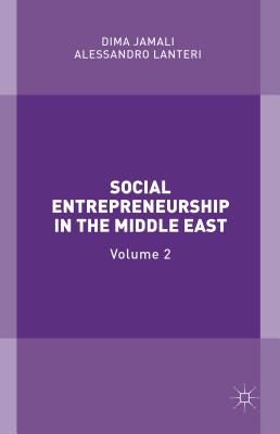 Social Entrepreneurship in the Middle East: Volume 2 By Dima Jamali (Editor), Alessandro Lanteri (Editor) Cover Image