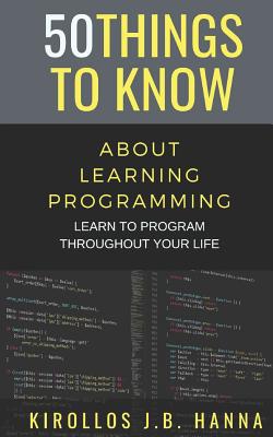 50 Things to Know about Learning Programming: Learn to Program Throughout Your Life Cover Image