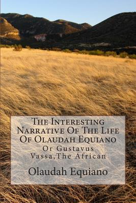 The Interesting Narrative Of The Life Of Olaudah Equiano: Or Gustavus Vassa, The African Cover Image