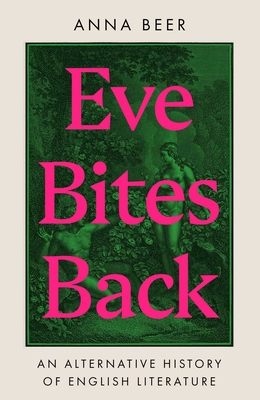 Eve Bites Back: An Alternative History of English Literature By Anna Beer Cover Image