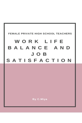 Female private high school teachers' work-life balance and job satisfaction By C. Miya Cover Image