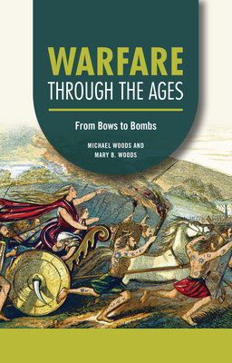 Warfare Through the Ages: From Bows to Bombs (Technology Through the Ages)