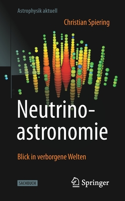 Neutrinoastronomie: Blick in Verborgene Welten (Astrophysik Aktuell) By Christian Spiering Cover Image
