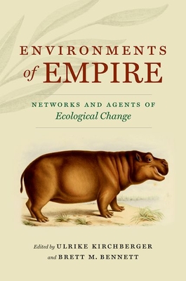 Environments of Empire: Networks and Agents of Ecological Change (Flows) By Ulrike Kirchberger (Editor), Brett M. Bennett (Editor) Cover Image