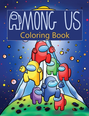 Among Us Coloring Book: Over 50 Pages of High Quality Among us colouring Designs For Kids And Adults New Coloring Pages It Will Be Fun! Cover Image