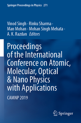 Proceedings of the International Conference on Atomic, Molecular, Optical & Nano Physics with Applications: Camnp 2019 (Springer Proceedings in Physics #271) By Vinod Singh (Editor), Rinku Sharma (Editor), Man Mohan (Editor) Cover Image