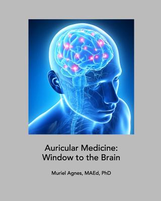 Auricular Medicine: Window to the Brain By Phd, Muriel Agnes Maed Cover Image