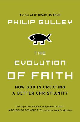 The Evolution of Faith: How God Is Creating a Better Christianity By Philip Gulley Cover Image