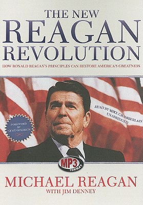 The New Reagan Revolution: How Ronald Reagan's Principles Can Restore America's Greatness By Michael Reagan, Jim Denney (Contribution by), Newt Gingrich (Foreword by) Cover Image