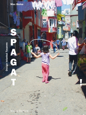 Spagat!: Design Istanbul Tasarimi By Max Borka (Text by (Art/Photo Books)), Roland Nachtigäller (Preface by) Cover Image