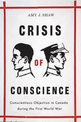 Crisis of Conscience: Conscientious Objection in Canada during the First World War (Studies in Canadian Military History) Cover Image