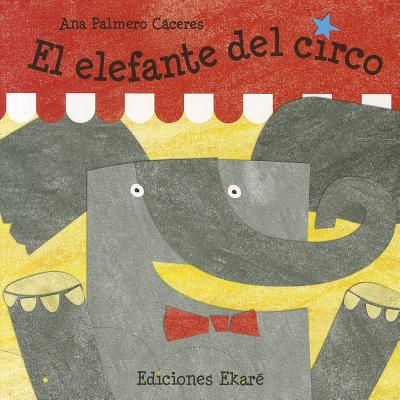 El Elefante del Circo By Ana Palmero Caceres Cover Image